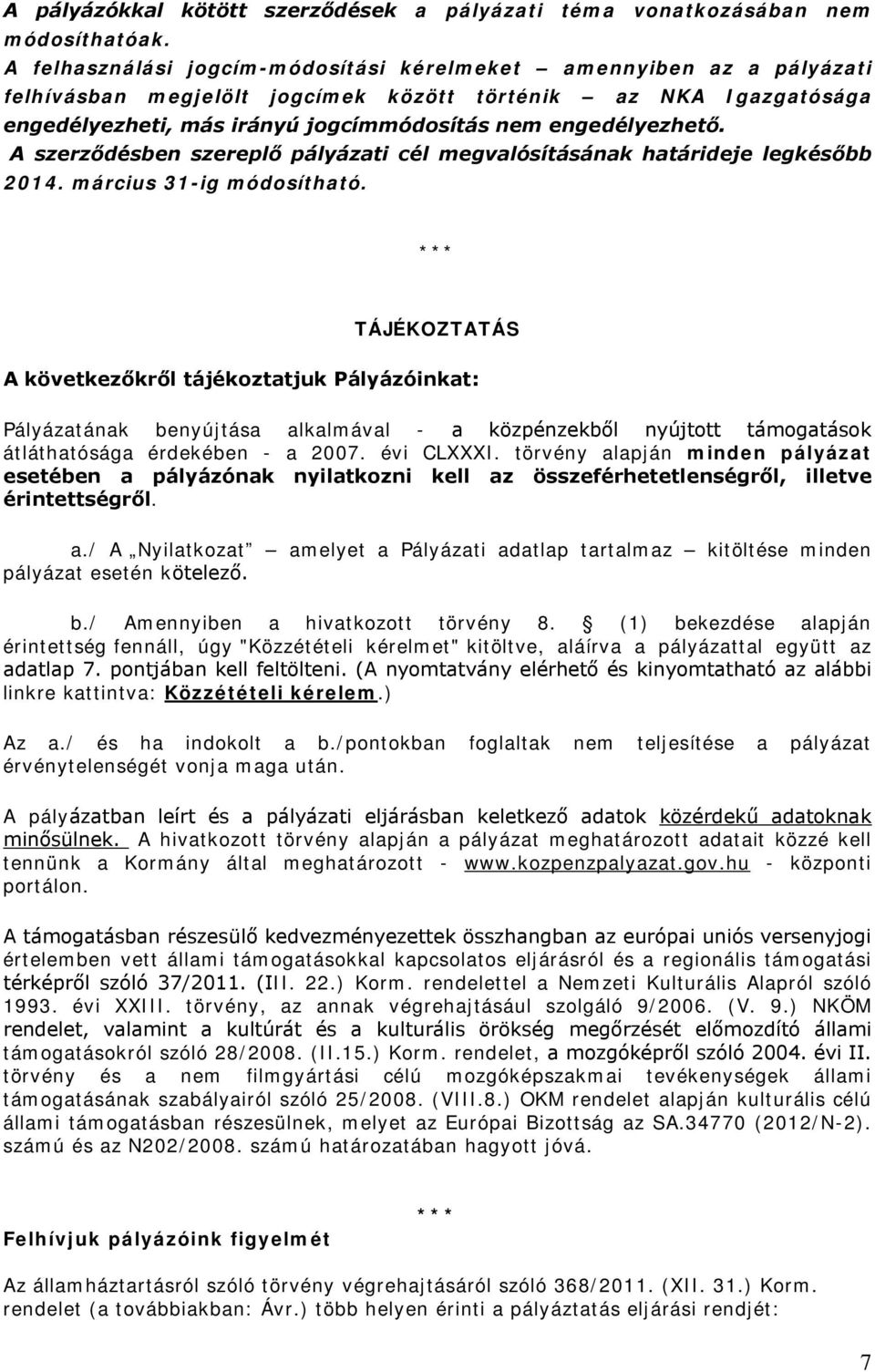 A szerződésben szereplő pályázati cél megvalósításának határideje legkésőbb 2014. március 31-ig módosítható.