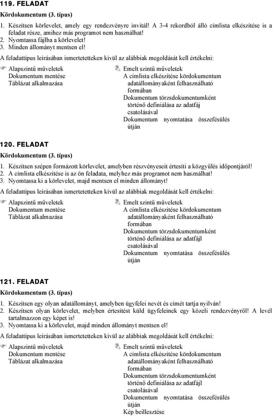 Készítsen szépen formázott körlevelet, amelyben részvényeseit értesíti a közgyűlés időpontjáról! 2. A címlista elkészítése is az ön feladata, melyhez más programot nem használhat! 3.