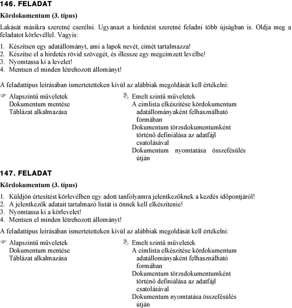 Nyomtassa ki a levelet! 4. Mentsen el minden létrehozott állományt! 147. FELADAT 1.