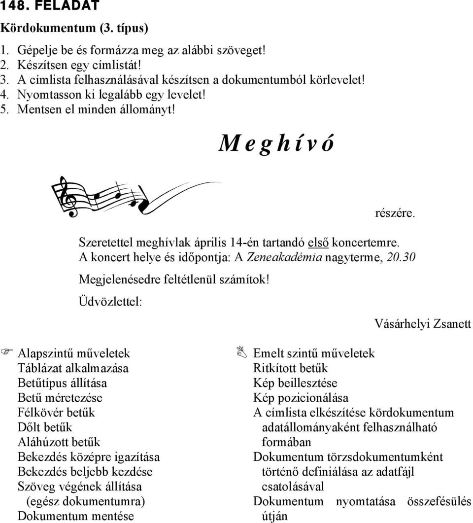 M e g h í v ó részére. Szeretettel meghívlak április 14-én tartandó első koncertemre. A koncert helye és időpontja: A Zeneakadémia nagyterme, 20.