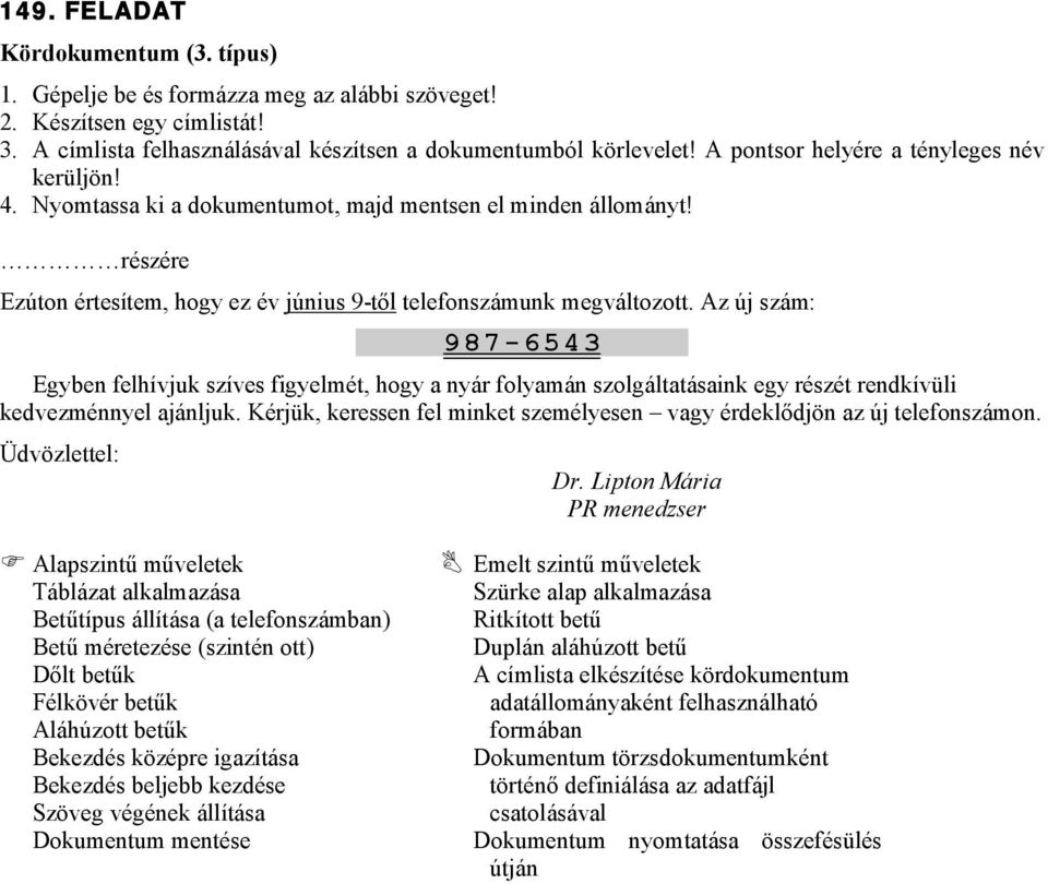 Az új szám: 9 8 7-6543 Egyben felhívjuk szíves figyelmét, hogy a nyár folyamán szolgáltatásaink egy részét rendkívüli kedvezménnyel ajánljuk.