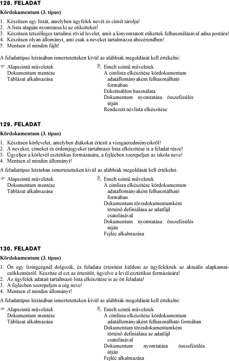 Mentsen el minden fájlt! Etikettsablon használata Rendezett névlista elkészítése 129. FELADAT 1. Készítsen körlevelet, amelyben diákokat értesít a vizsgaeredményeikről! 2.