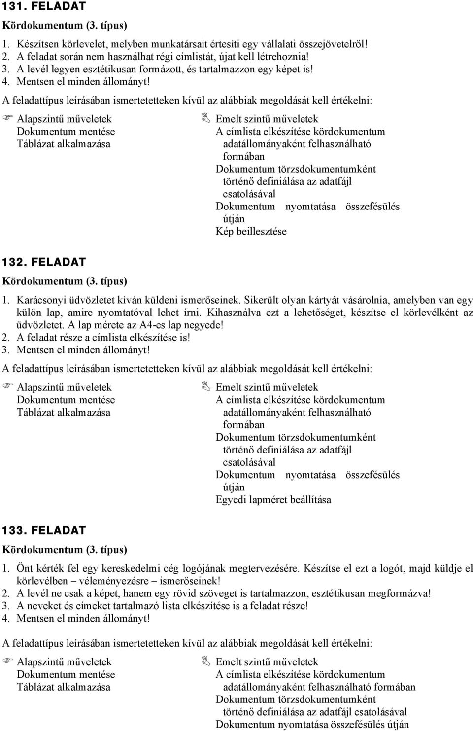 Sikerült olyan kártyát vásárolnia, amelyben van egy külön lap, amire nyomtatóval lehet írni. Kihasználva ezt a lehetőséget, készítse el körlevélként az üdvözletet. A lap mérete az A4-es lap negyede!