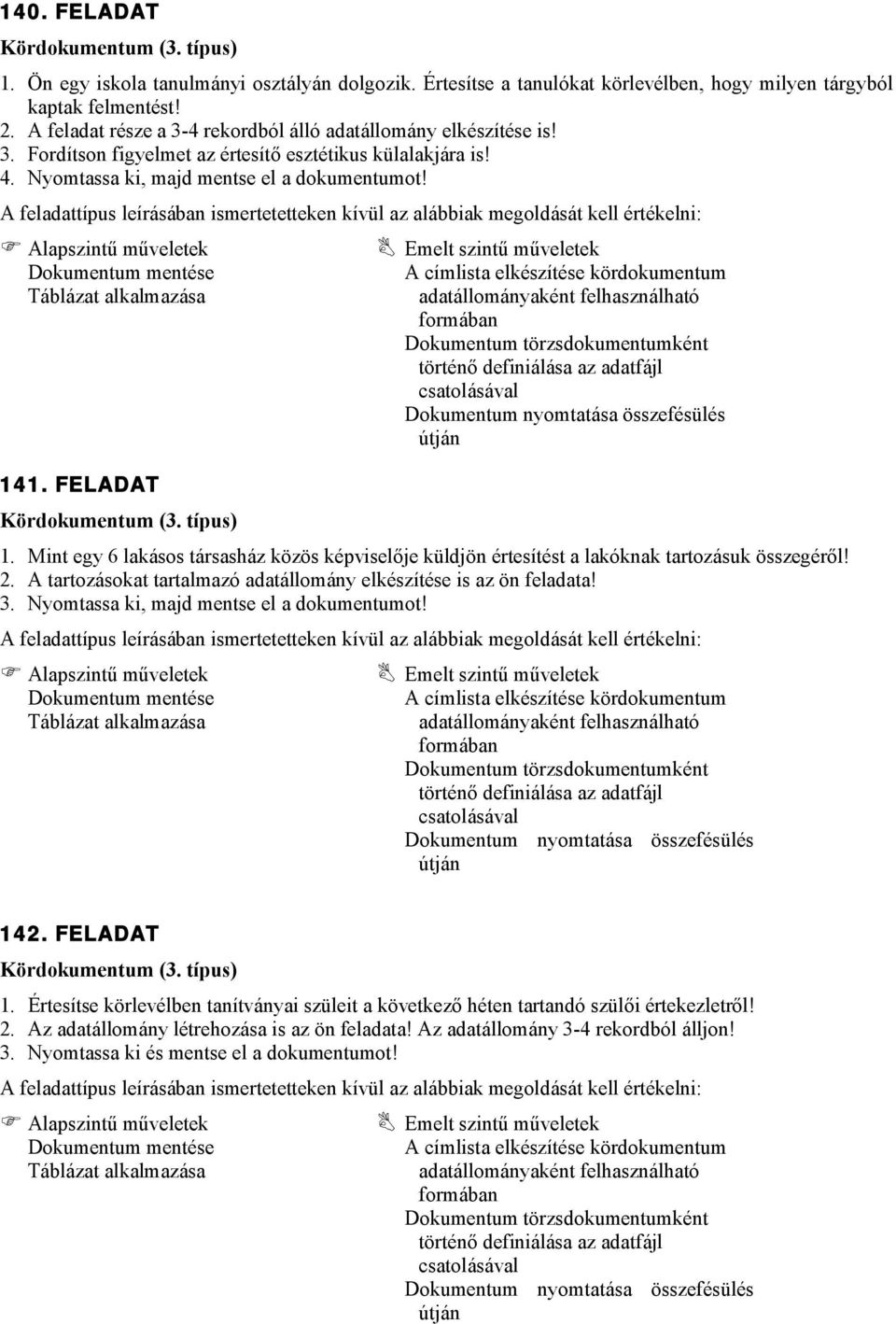 Mint egy 6 lakásos társasház közös képviselője küldjön értesítést a lakóknak tartozásuk összegéről! 2. A tartozásokat tartalmazó adatállomány elkészítése is az ön feladata! 3.