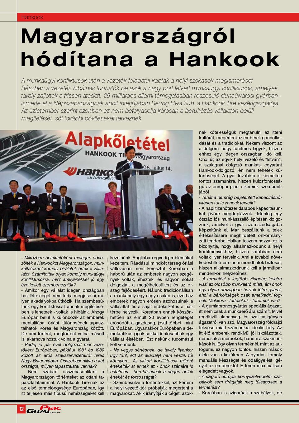 Hankook Tire vezérigazgatója. Az üzletember szerint azonban ez nem befolyásolja károsan a beruházás vállalaton belüli megítélését, sőt további bővítéseket terveznek.