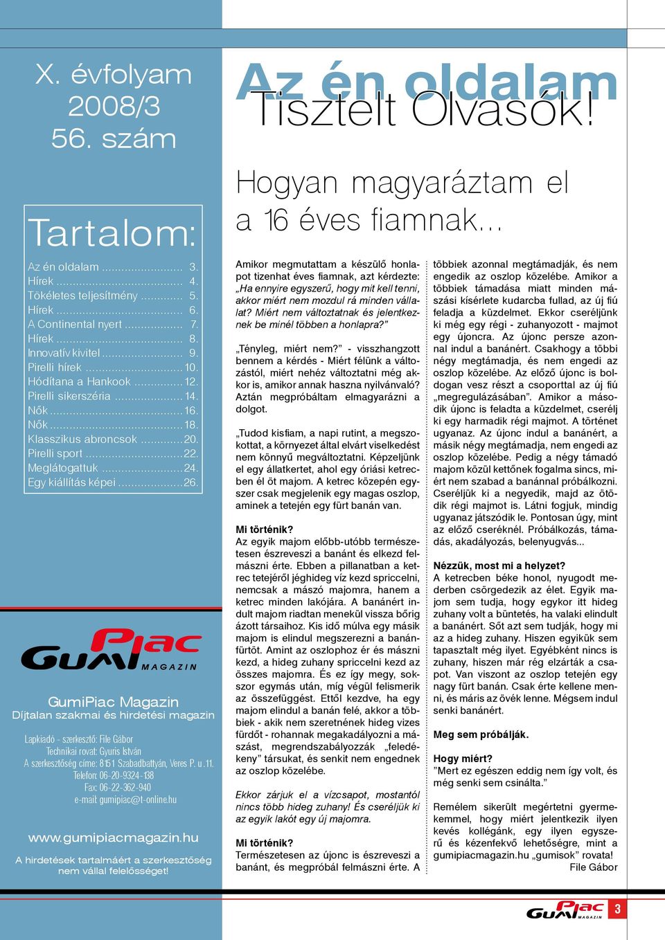 GumiPiac Magazin Díjtalan szakmai és hirdetési magazin Lapkiadó - szerkesztő: File Gábor Technikai rovat: Gyuris István A szerkesztőség címe: 8151 Szabadbattyán, Veres P. u.11.