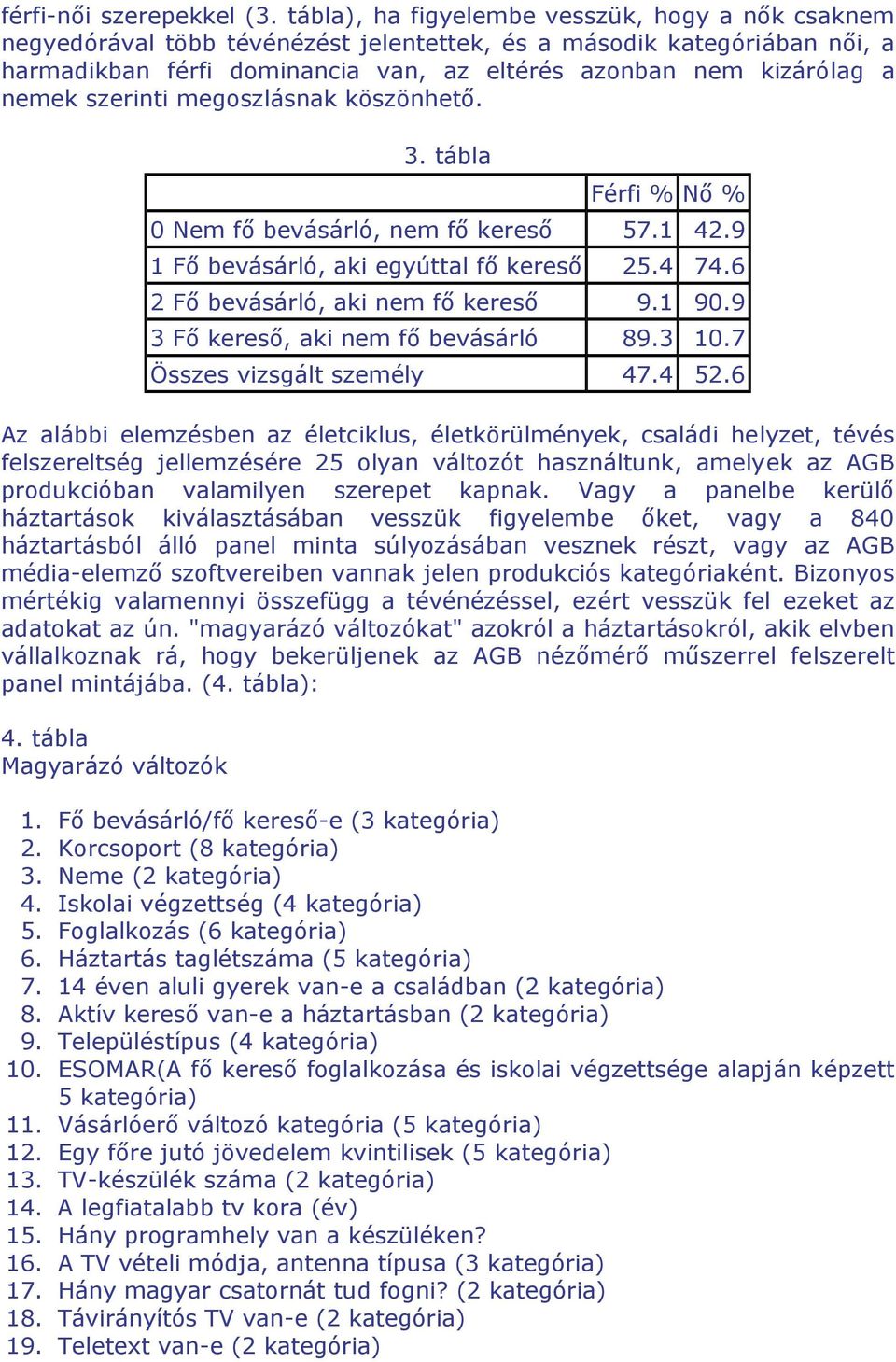 szerinti megoszlásnak köszönhető.