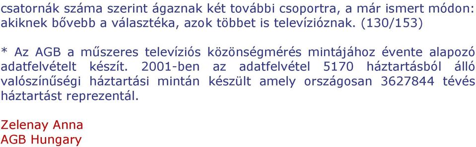 (130/153) * Az AGB a műszeres televíziós közönségmérés mintájához évente alapozó adatfelvételt