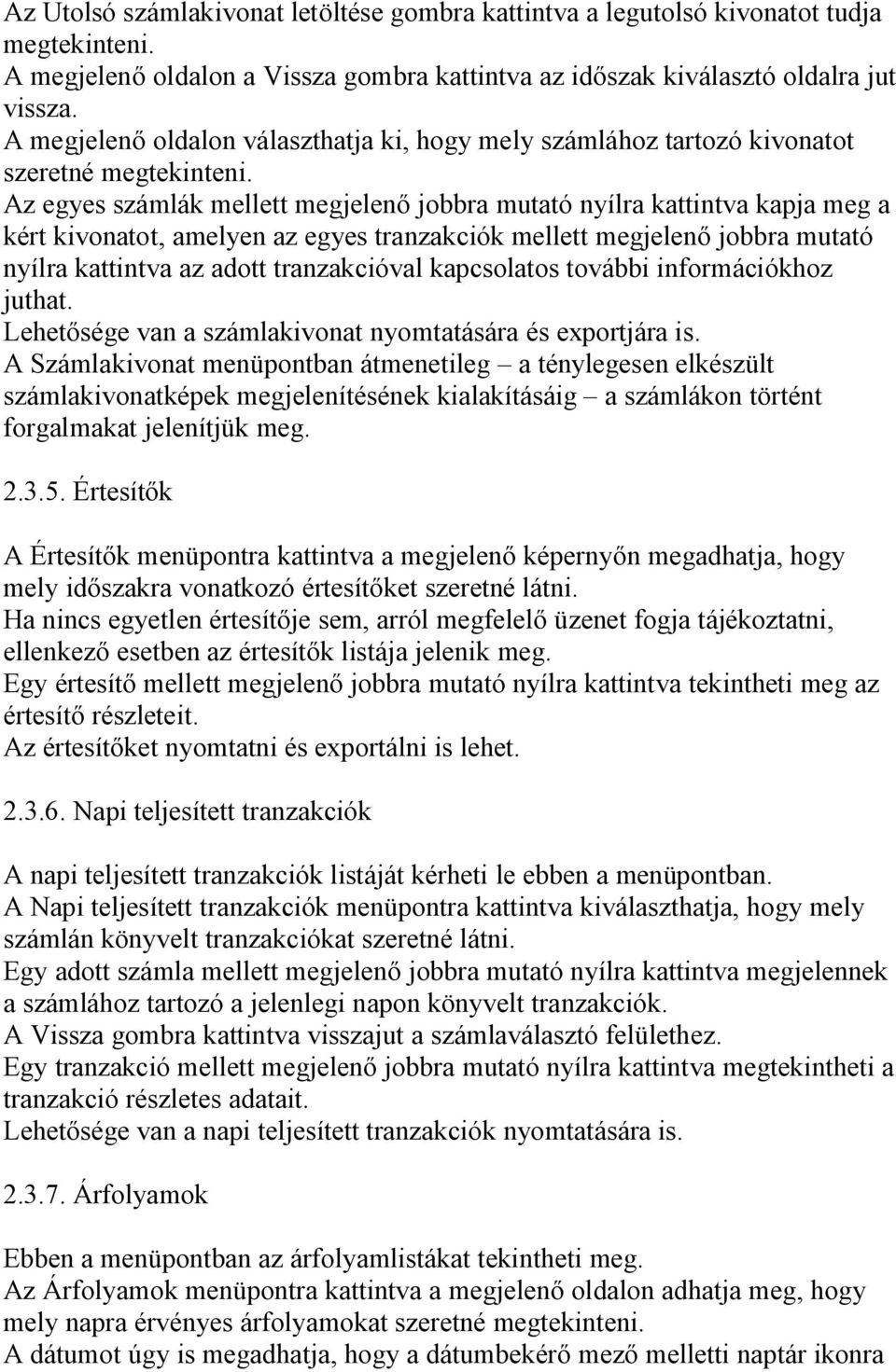 Az egyes számlák mellett megjelenő jobbra mutató nyílra kattintva kapja meg a kért kivonatot, amelyen az egyes tranzakciók mellett megjelenő jobbra mutató nyílra kattintva az adott tranzakcióval