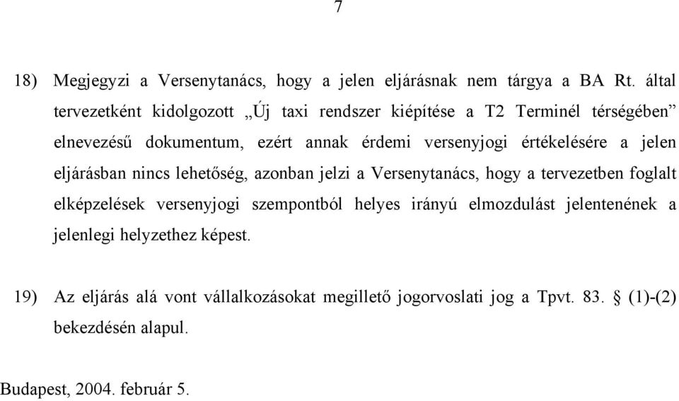 értékelésére a jelen eljárásban nincs lehetőség, azonban jelzi a Versenytanács, hogy a tervezetben foglalt elképzelések versenyjogi