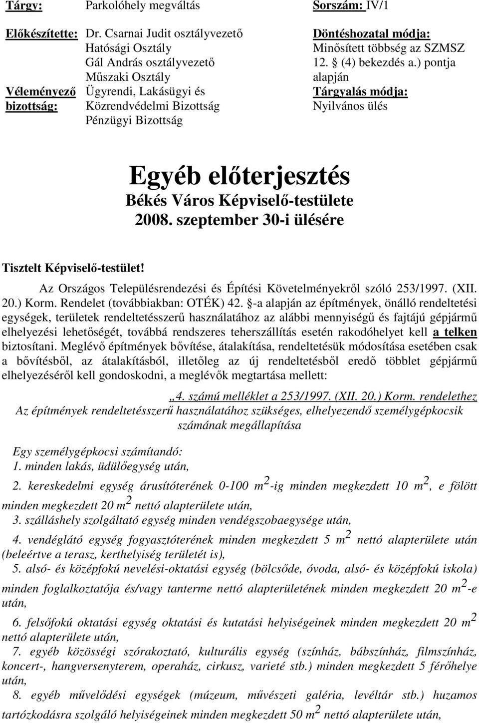Minısített többség az SZMSZ 12. (4) bekezdés a.) pontja alapján Tárgyalás módja: Nyilvános ülés Egyéb elıterjesztés Békés Város Képviselı-testülete 2008.