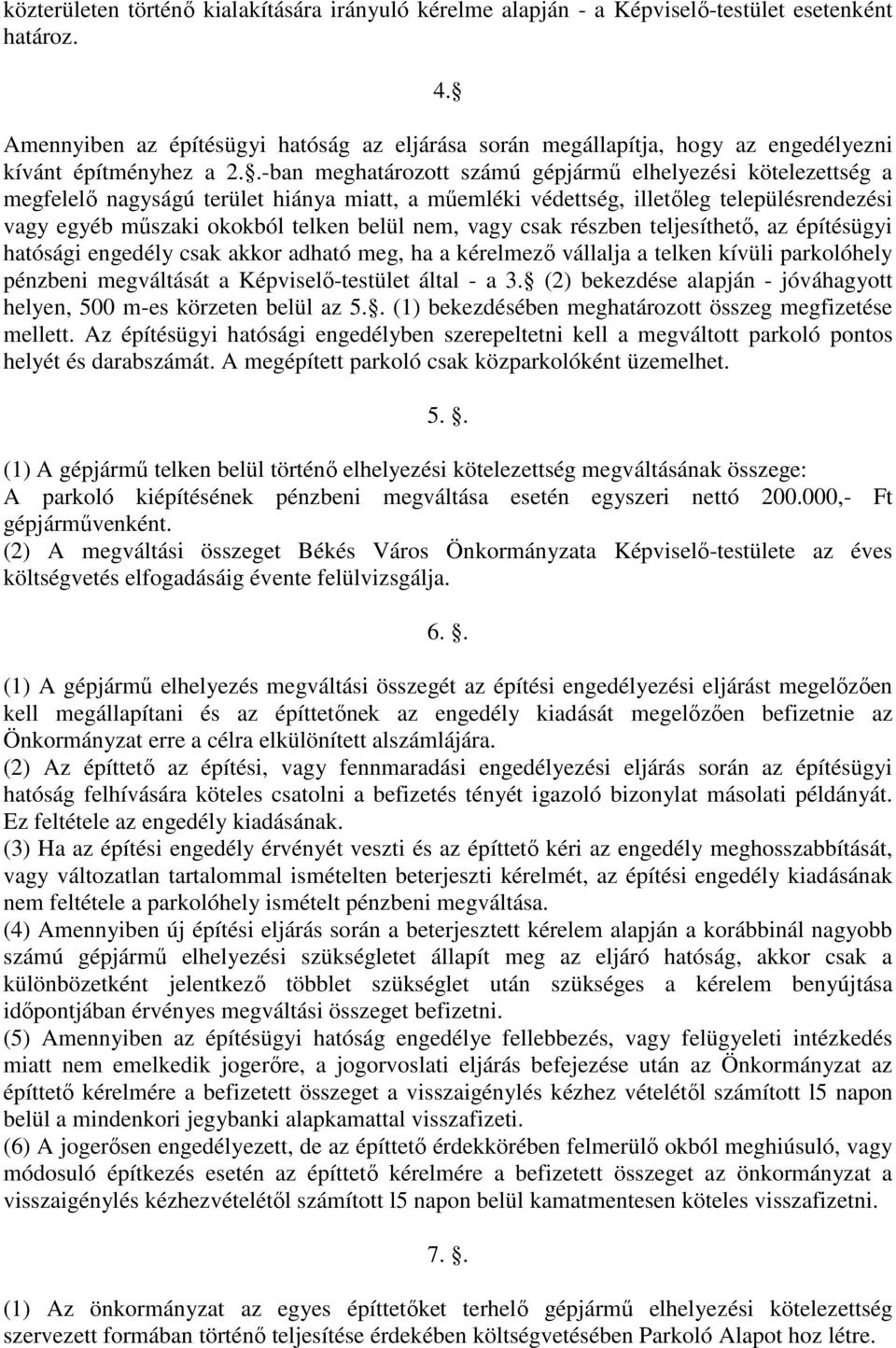 .-ban meghatározott számú gépjármő elhelyezési kötelezettség a megfelelı nagyságú terület hiánya miatt, a mőemléki védettség, illetıleg településrendezési vagy egyéb mőszaki okokból telken belül nem,