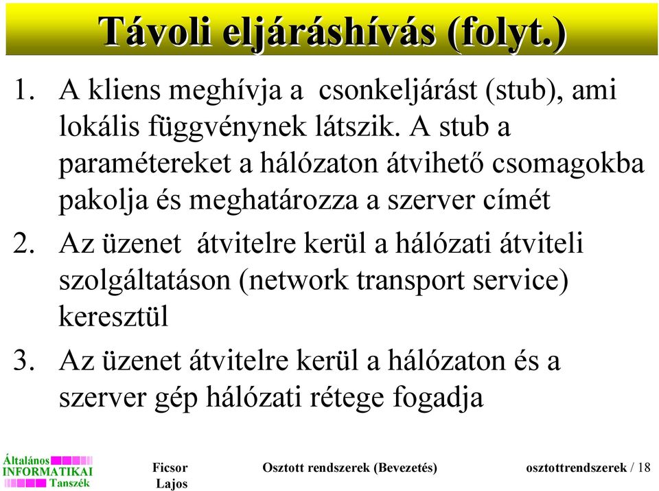 A stub a paramétereket a hálózaton átvihető csomagokba pakolja és meghatározza a szerver címét 2.