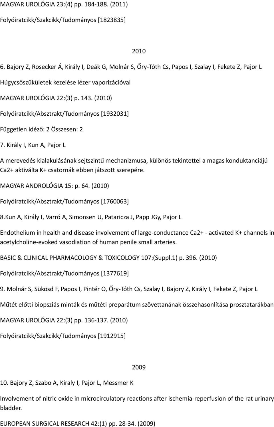 (2010) Folyóiratcikk/Absztrakt/Tudományos [1932031] Független idéző: 2 Összesen: 2 7.