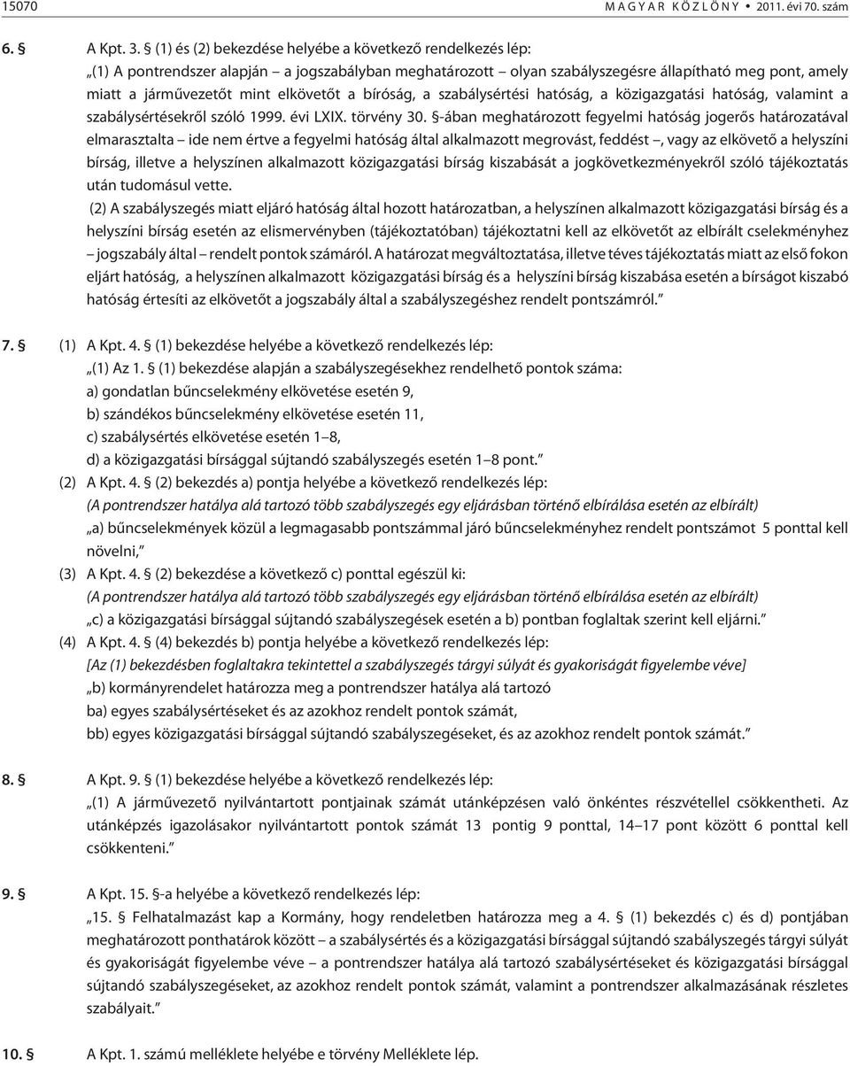 elkövetõt a bíróság, a szabálysértési hatóság, a közigazgatási hatóság, valamint a szabálysértésekrõl szóló 1999. évi LXIX. törvény 30.