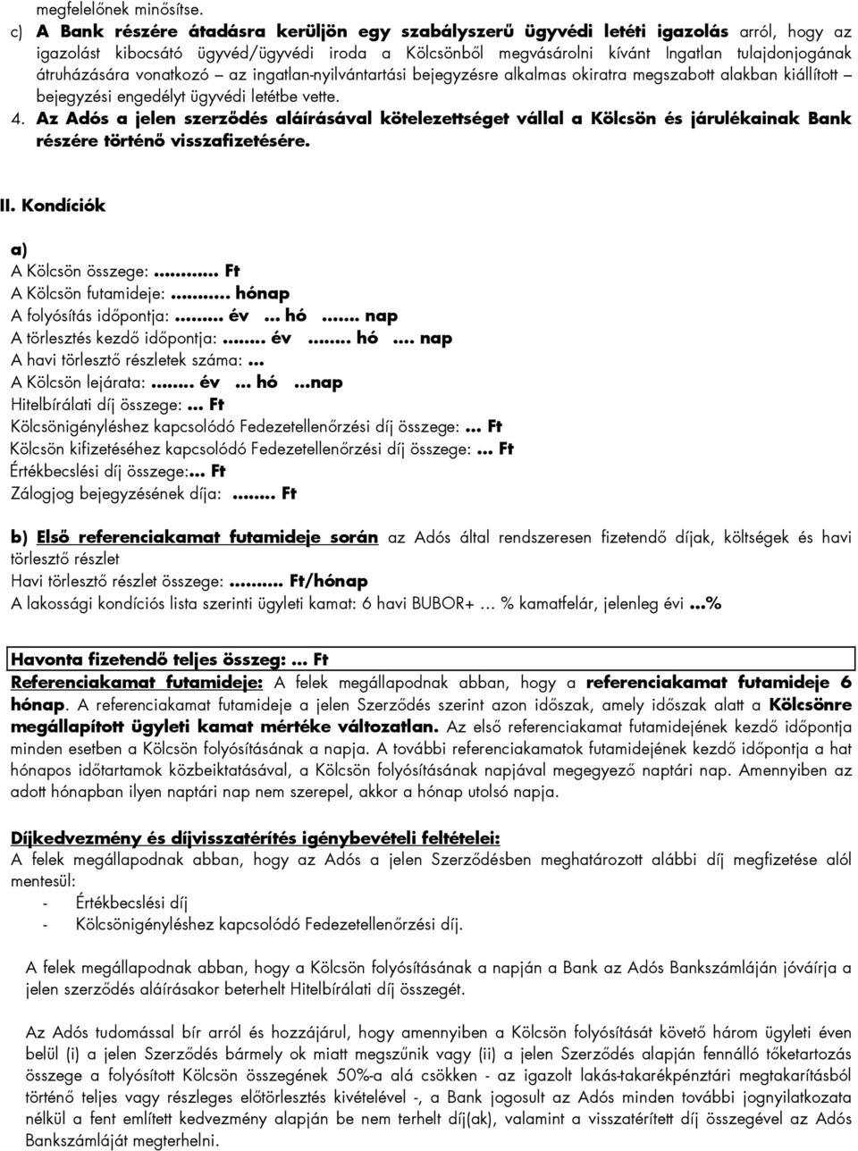 átruházására vonatkozó az ingatlan-nyilvántartási bejegyzésre alkalmas okiratra megszabott alakban kiállított bejegyzési engedélyt ügyvédi letétbe vette. 4.