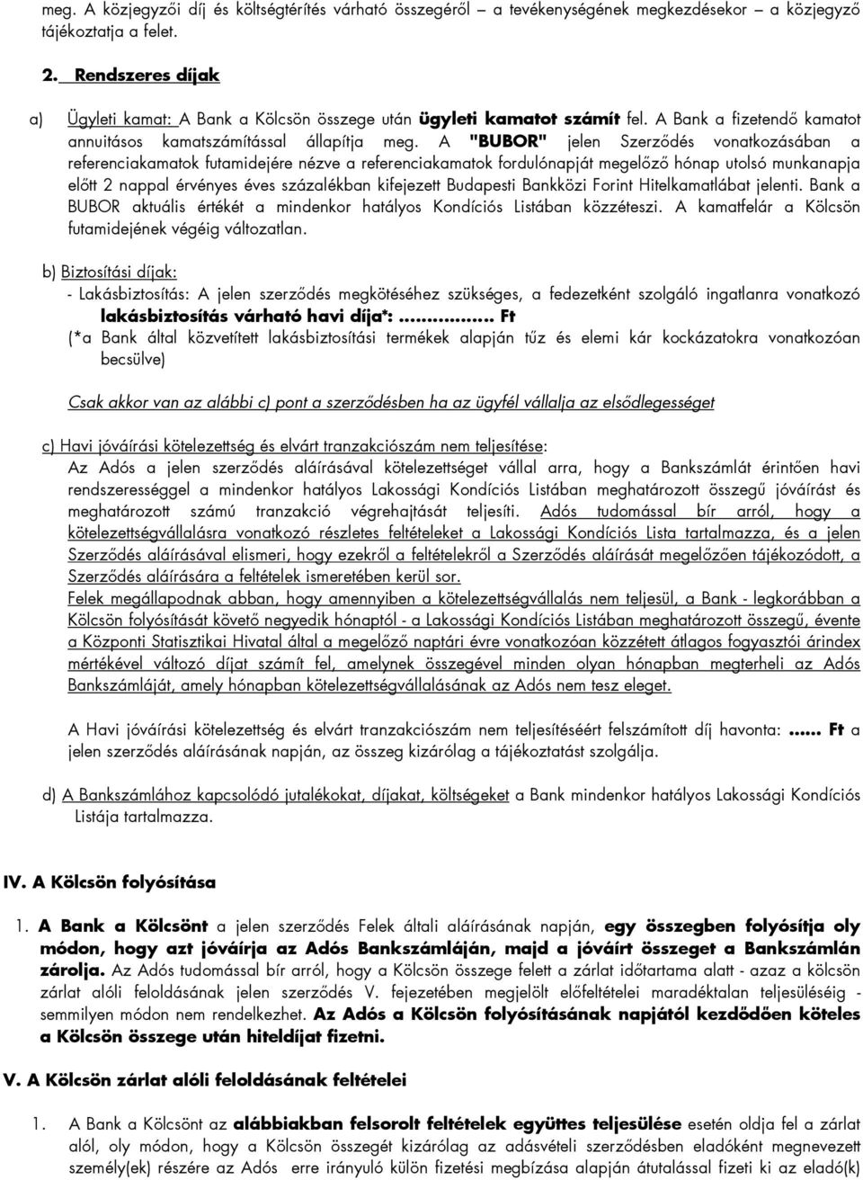 A "BUBOR" jelen Szerzıdés vonatkozásában a referenciakamatok futamidejére nézve a referenciakamatok fordulónapját megelızı hónap utolsó munkanapja elıtt 2 nappal érvényes éves százalékban kifejezett