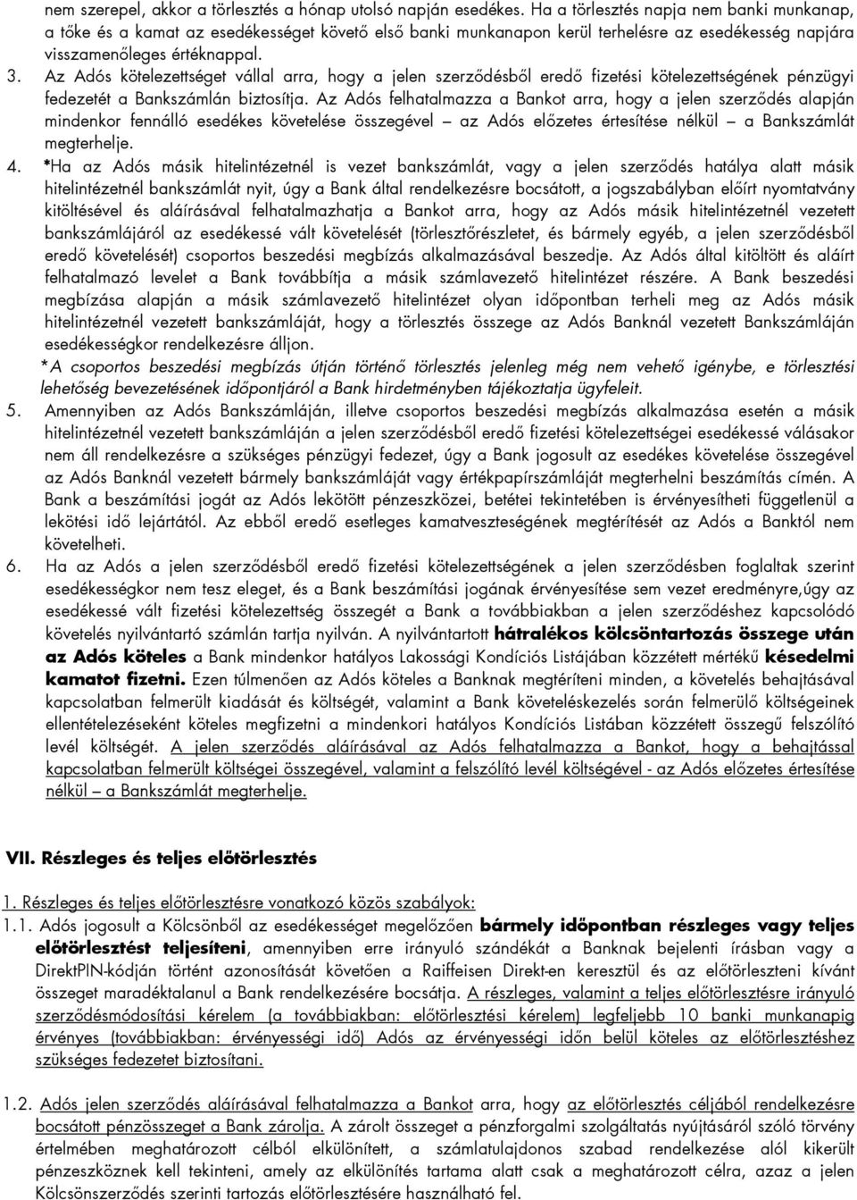 Az Adós kötelezettséget vállal arra, hogy a jelen szerzıdésbıl eredı fizetési kötelezettségének pénzügyi fedezetét a Bankszámlán biztosítja.