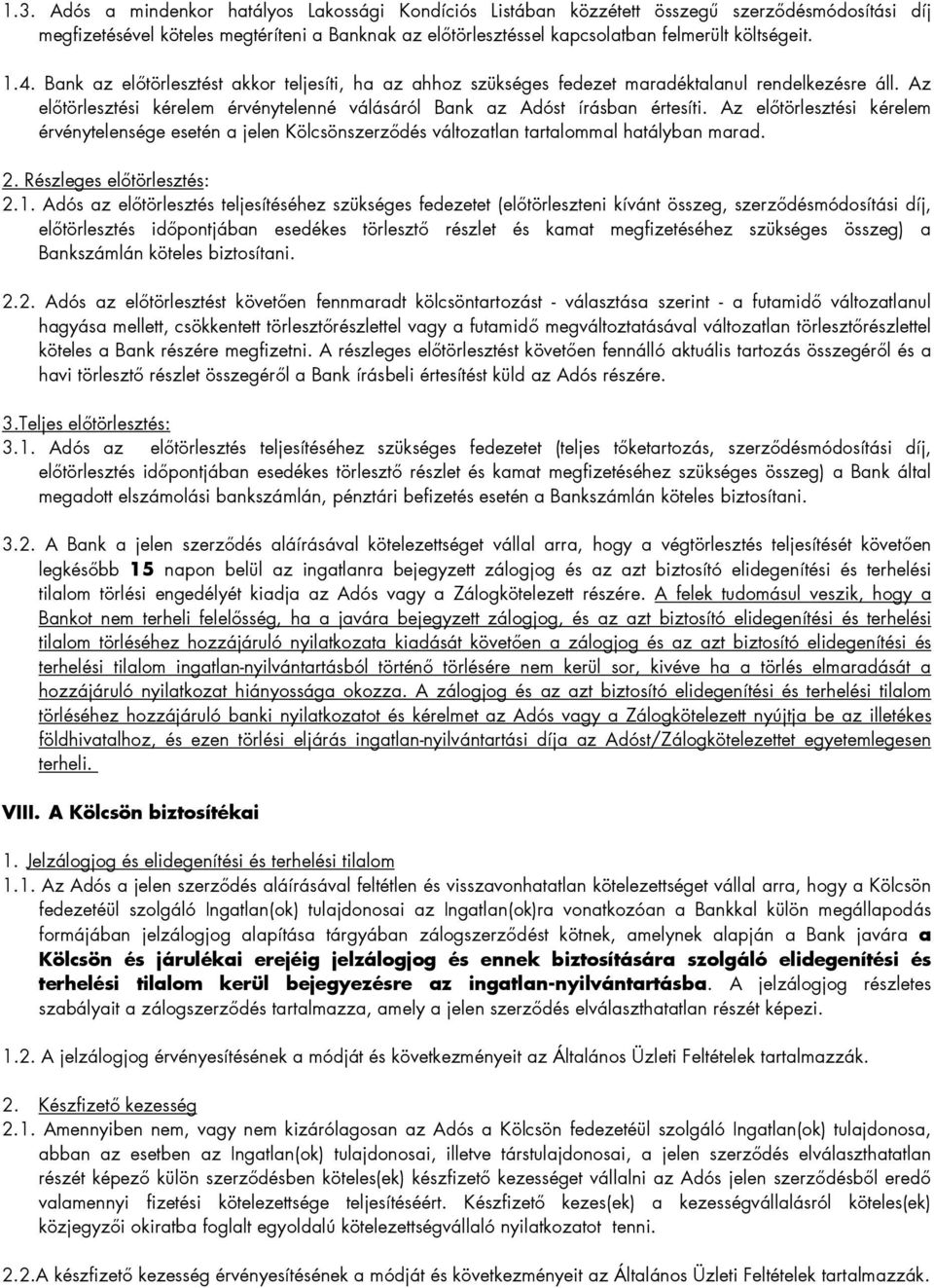 Az elıtörlesztési kérelem érvénytelenné válásáról Bank az Adóst írásban értesíti. Az elıtörlesztési kérelem érvénytelensége esetén a jelen Kölcsönszerzıdés változatlan tartalommal hatályban marad. 2.