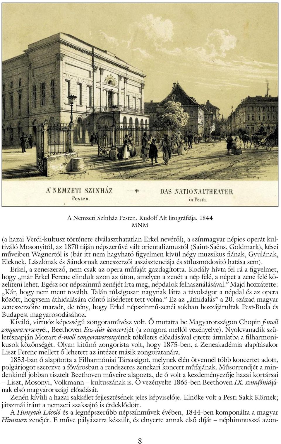 asszisztenciája és stílusmódosító hatása sem). Erkel, a zeneszerző, nem csak az opera műfaját gazdagította.