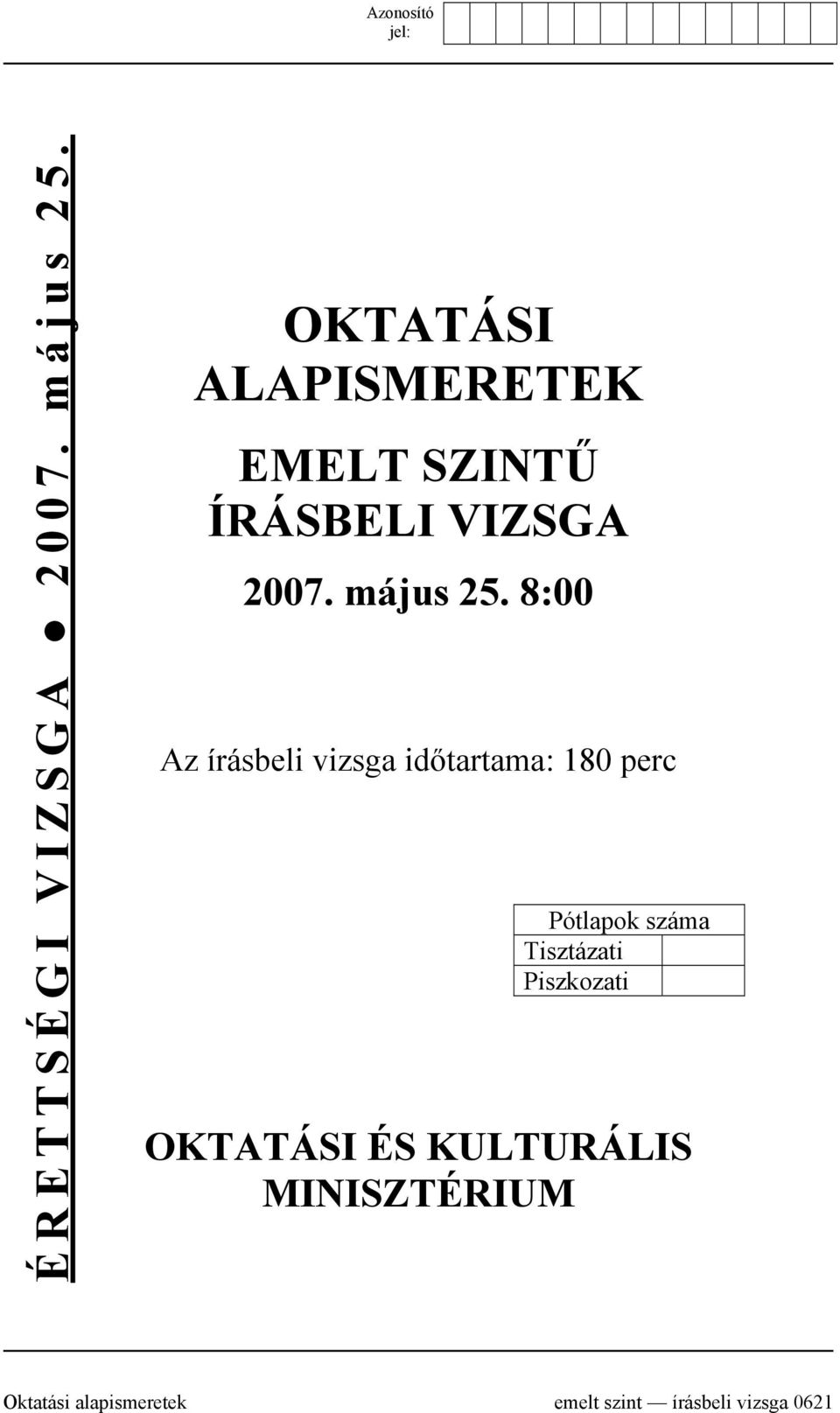 8:00 Az írásbeli vizsga időtartama: 80 perc Pótlapok száma