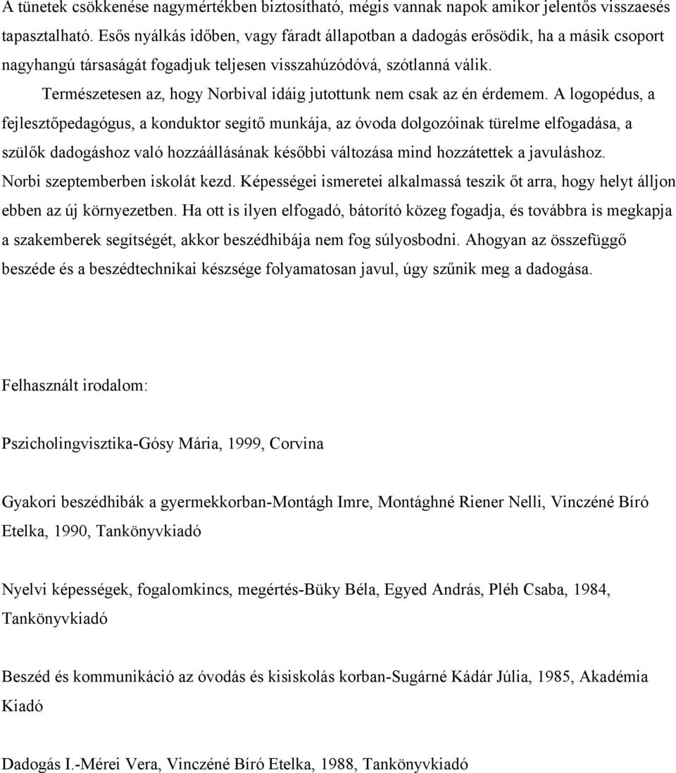 Természetesen az, hogy Norbival idáig jutottunk nem csak az én érdemem.