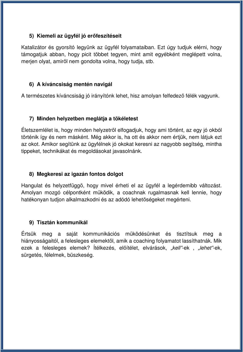 6) A kíváncsiság mentén navigál A természetes kíváncsiság jó irányítónk lehet, hisz amolyan felfedező félék vagyunk.