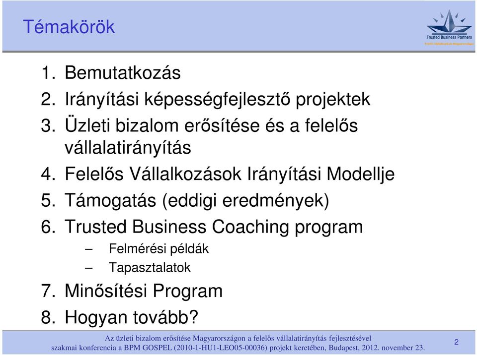 Felelős Vállalkozások Irányítási Modellje 5. Támogatás (eddigi eredmények) 6.