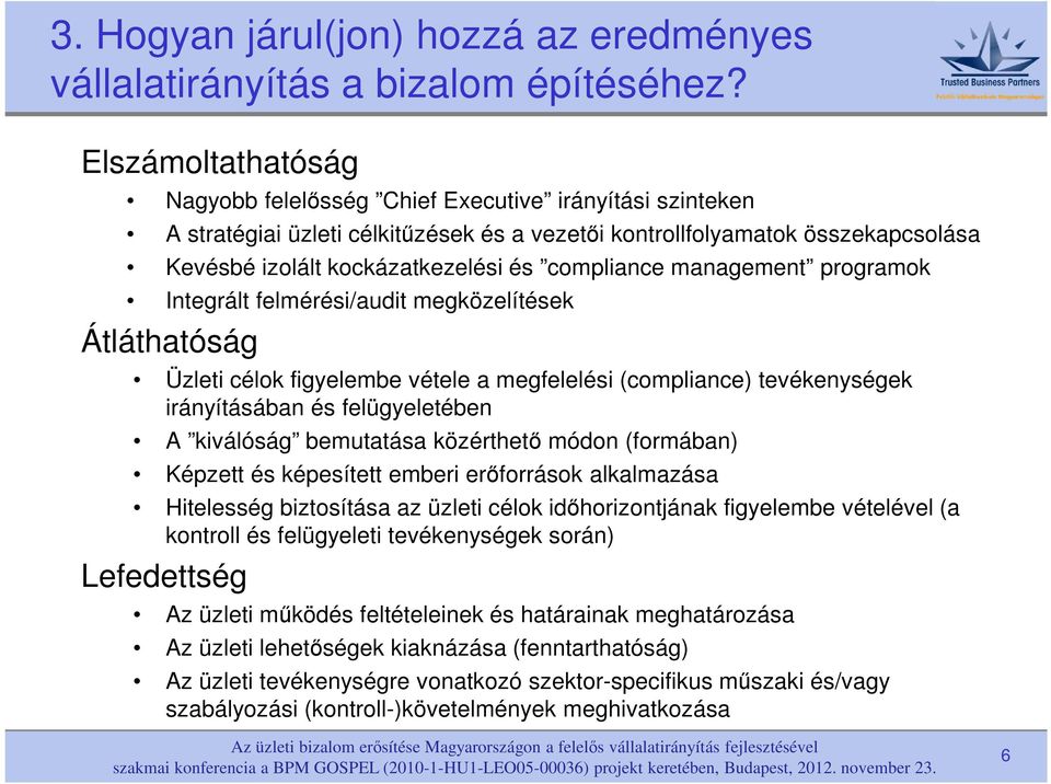 compliance management programok Integrált felmérési/audit megközelítések Átláthatóság Üzleti célok figyelembe vétele a megfelelési (compliance) tevékenységek irányításában és felügyeletében A