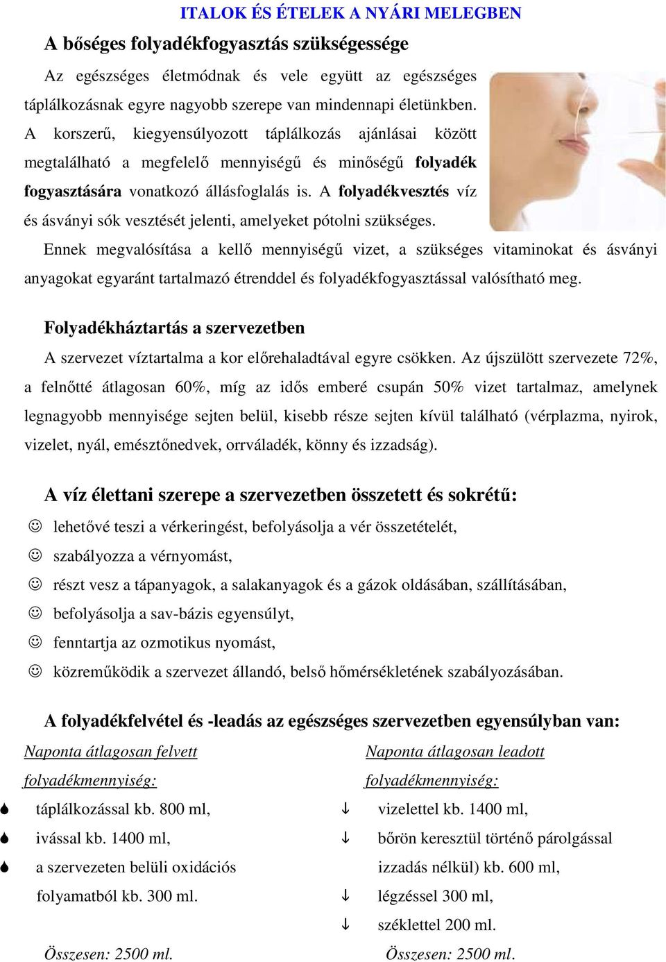 A folyadékvesztés víz és ásványi sók vesztését jelenti, amelyeket pótolni szükséges.