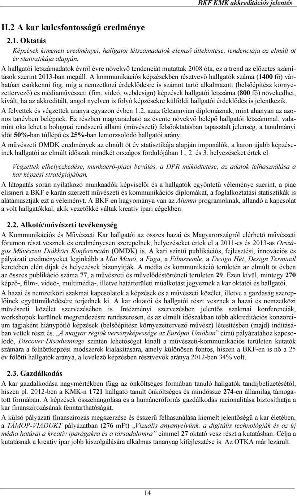 A hallgatói létszámadatok évrıl évre növekvı tendenciát mutattak 2008 óta, ez a trend az elızetes számítások szerint 2013-ban megáll.