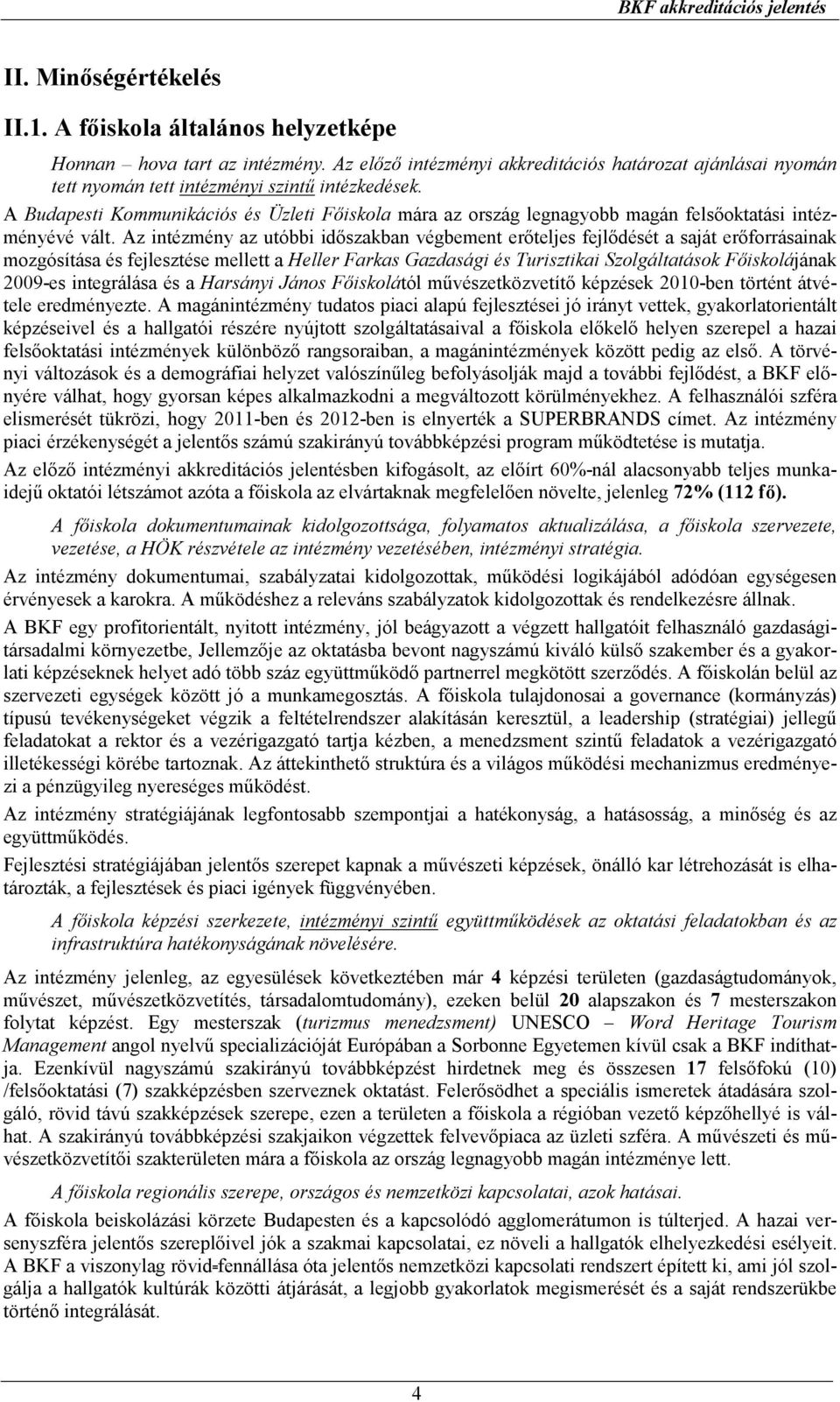 A Budapesti Kommunikációs és Üzleti Fıiskola mára az ország legnagyobb magán felsıoktatási intézményévé vált.