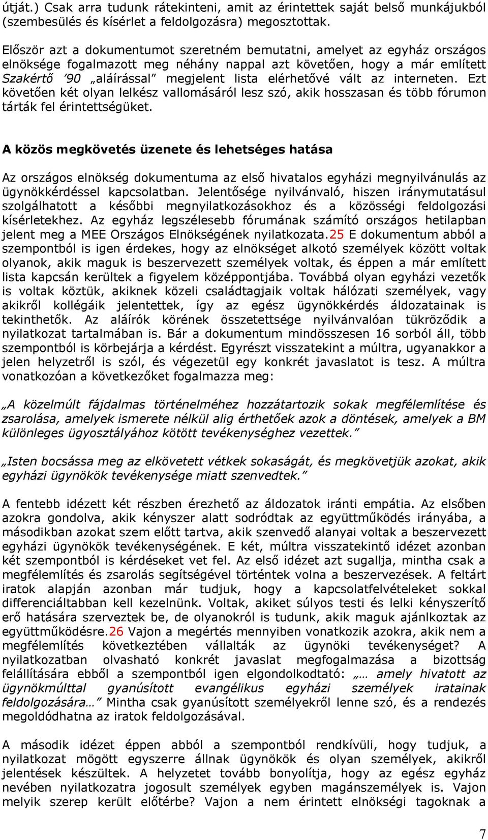 vált az interneten. Ezt követően két olyan lelkész vallomásáról lesz szó, akik hosszasan és több fórumon tárták fel érintettségüket.