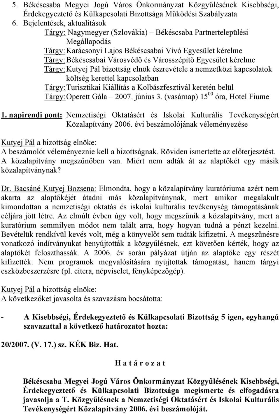 Kutyej Pál bizottság elnök észrevétele a nemzetközi kapcsolatok költség kerettel kapcsolatban Turisztikai Kiállítás a Kolbászfesztivál keretén belül Operett Gála 2007. június 3.