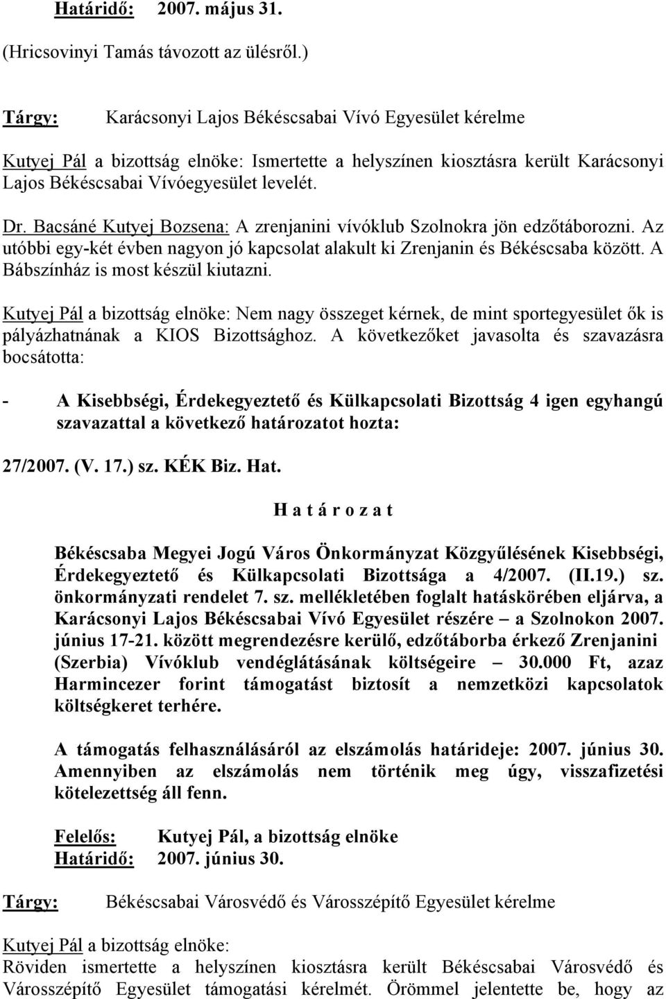 Bacsáné Kutyej Bozsena: A zrenjanini vívóklub Szolnokra jön edzőtáborozni. Az utóbbi egy-két évben nagyon jó kapcsolat alakult ki Zrenjanin és Békéscsaba között. A Bábszínház is most készül kiutazni.