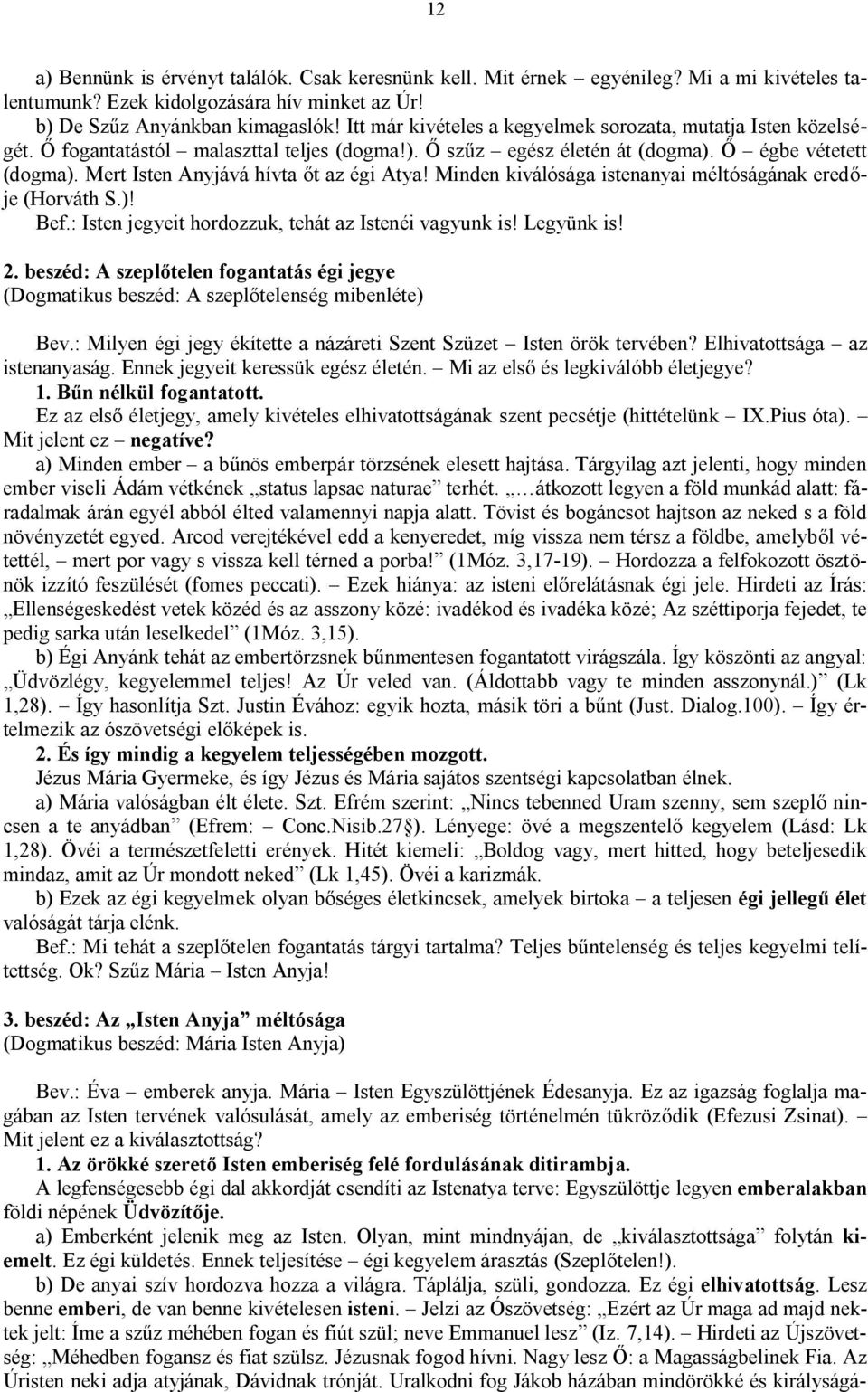 Mert Isten Anyjává hívta őt az égi Atya! Minden kiválósága istenanyai méltóságának eredője (Horváth S.)! Bef.: Isten jegyeit hordozzuk, tehát az Istenéi vagyunk is! Legyünk is! 2.