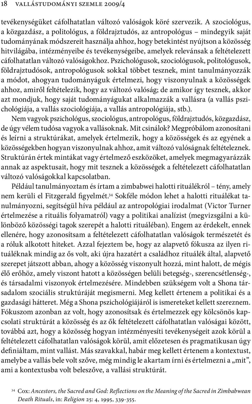 és tevékenységeibe, amelyek relevánsak a feltételezett cáfolhatatlan változó valóságokhoz.