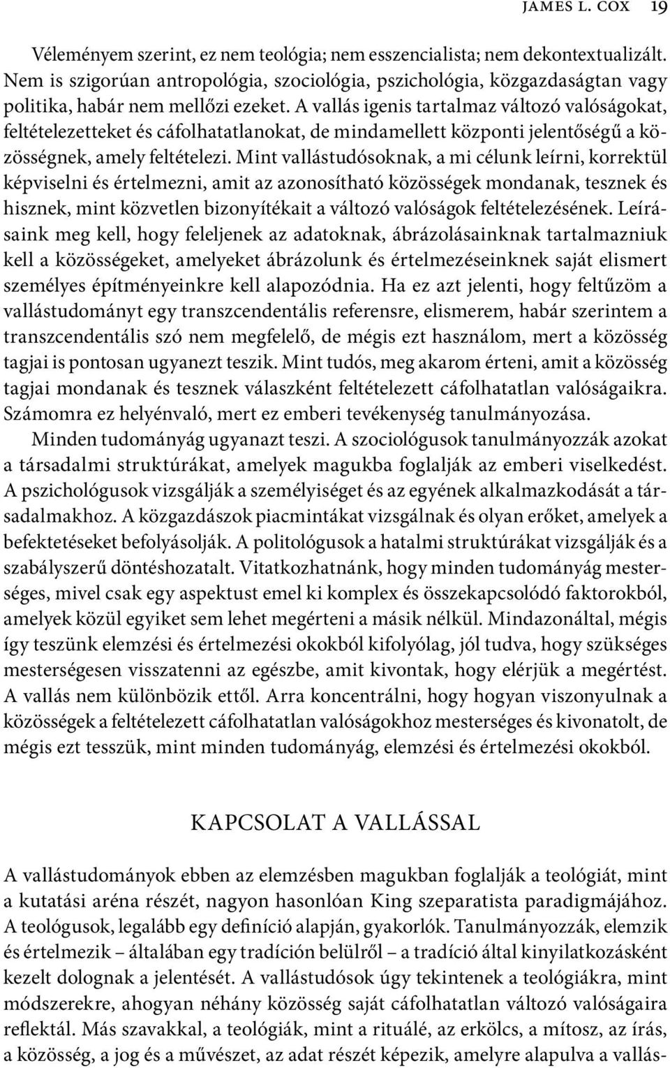 A vallás igenis tartalmaz változó valóságokat, feltételezetteket és cáfolhatatlanokat, de mindamellett központi jelentőségű a közösségnek, amely feltételezi.