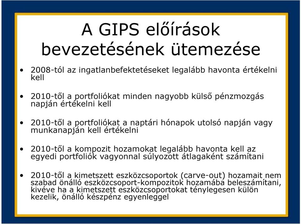 legalább havonta kell az egyedi portfoliók vagyonnal súlyozott átlagaként számítani 2010-től a kimetszett eszközcsoportok (carve-out) hozamait nem