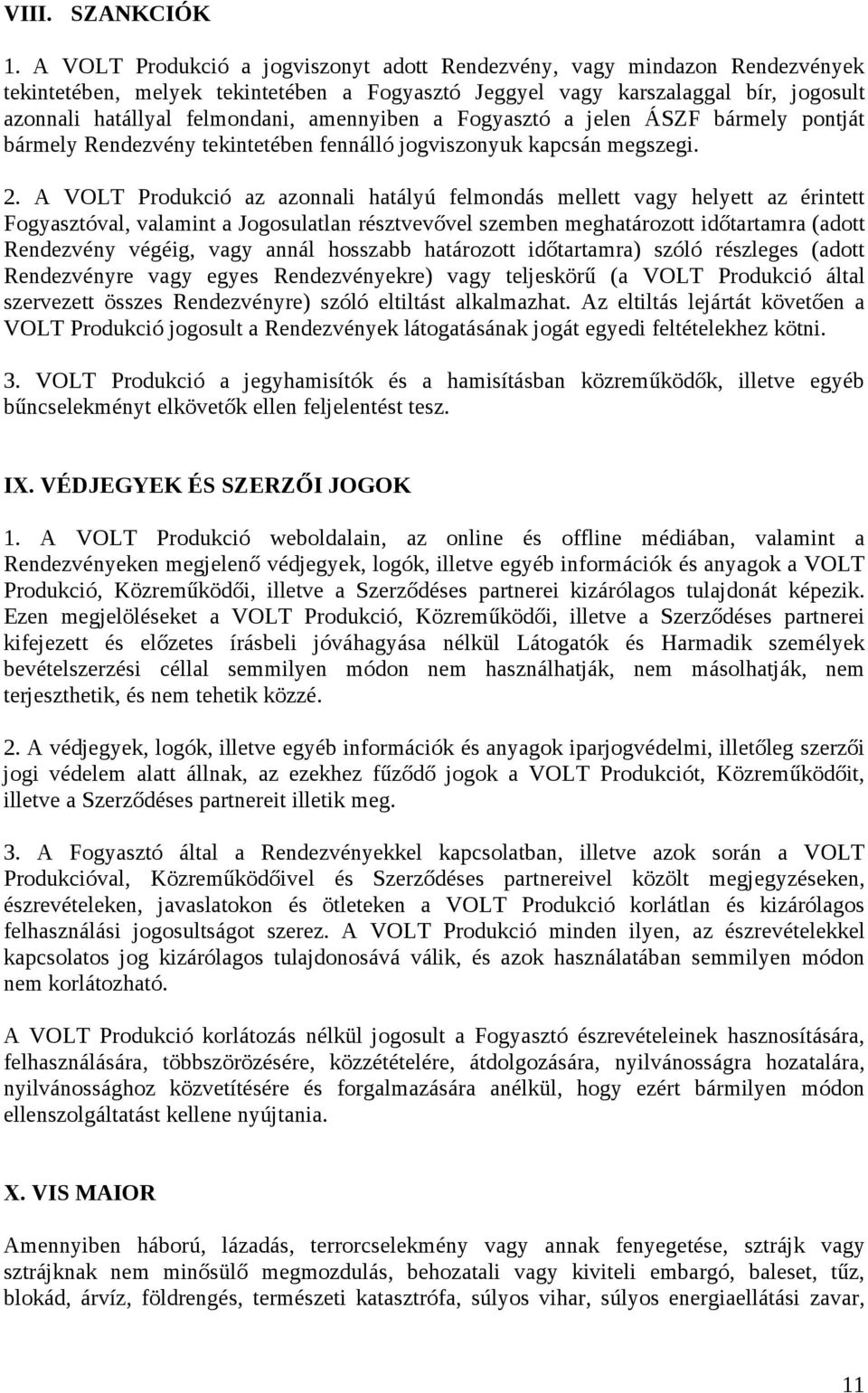 amennyiben a Fogyasztó a jelen ÁSZF bármely pontját bármely Rendezvény tekintetében fennálló jogviszonyuk kapcsán megszegi. 2.