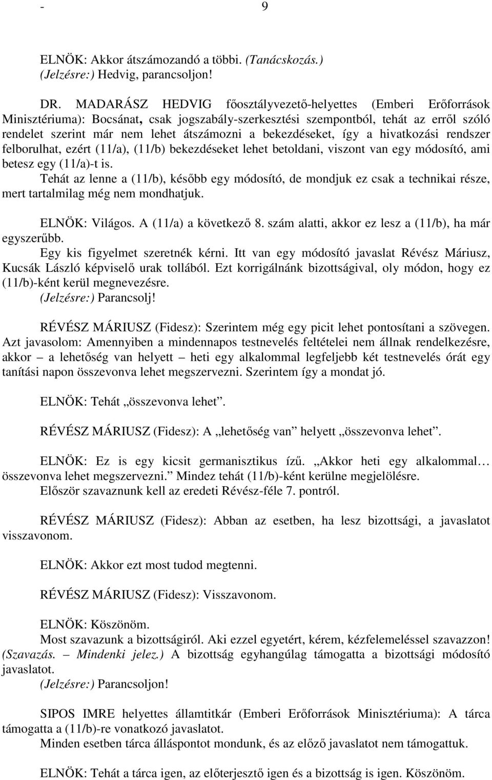 bekezdéseket, így a hivatkozási rendszer felborulhat, ezért (11/a), (11/b) bekezdéseket lehet betoldani, viszont van egy módosító, ami betesz egy (11/a)-t is.