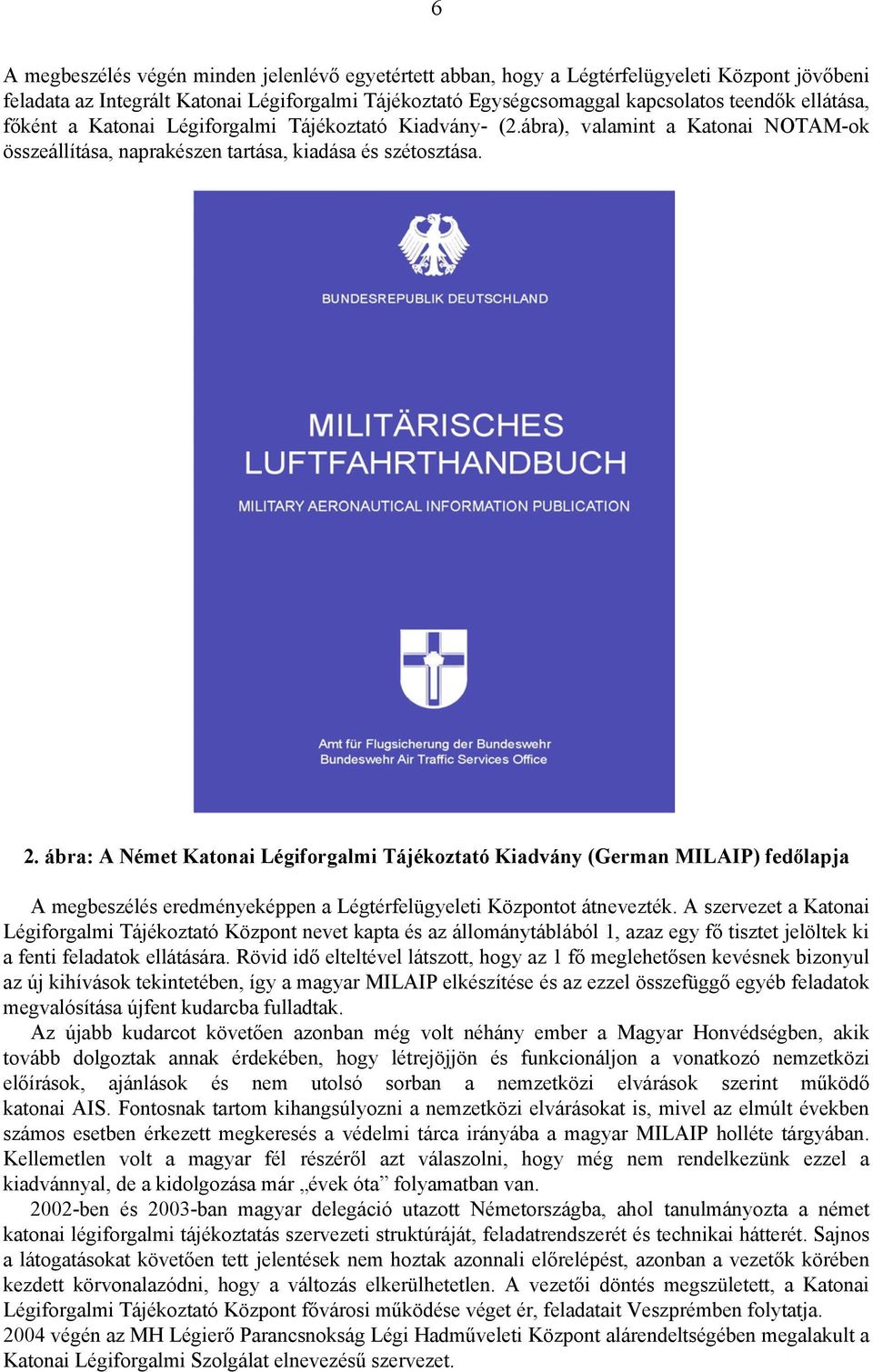 ábra: A Német Katonai Légiforgalmi Tájékoztató Kiadvány (German MILAIP) fedőlapja A megbeszélés eredményeképpen a Légtérfelügyeleti Központot átnevezték.