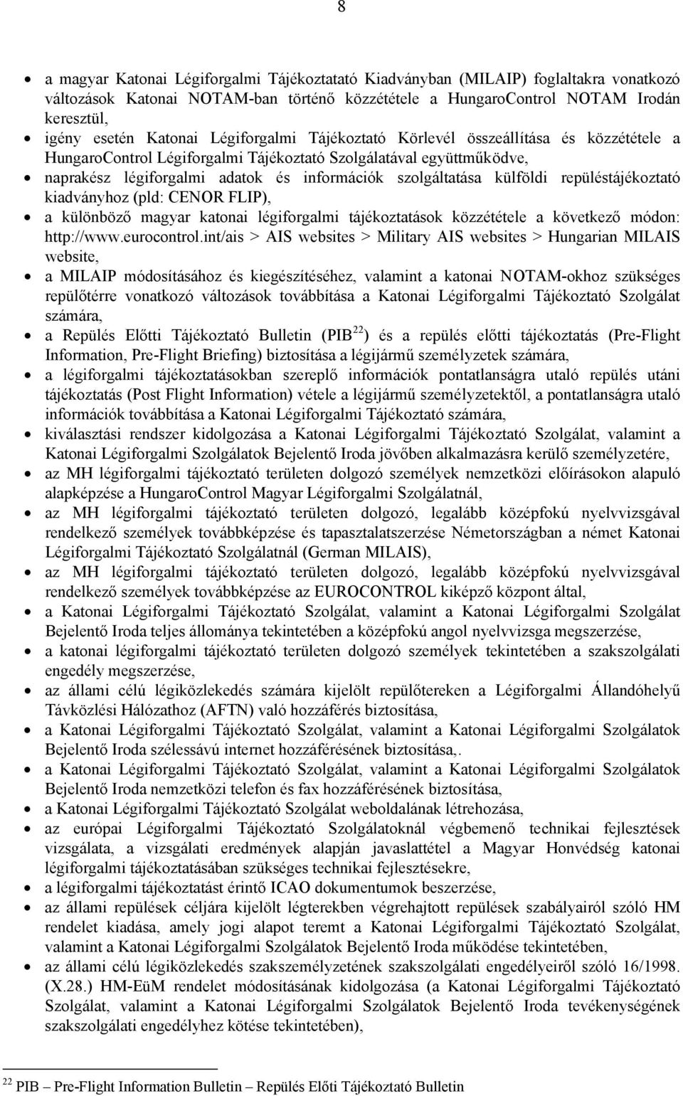 külföldi repüléstájékoztató kiadványhoz (pld: CENOR FLIP), a különböző magyar katonai légiforgalmi tájékoztatások közzététele a következő módon: http://www.eurocontrol.