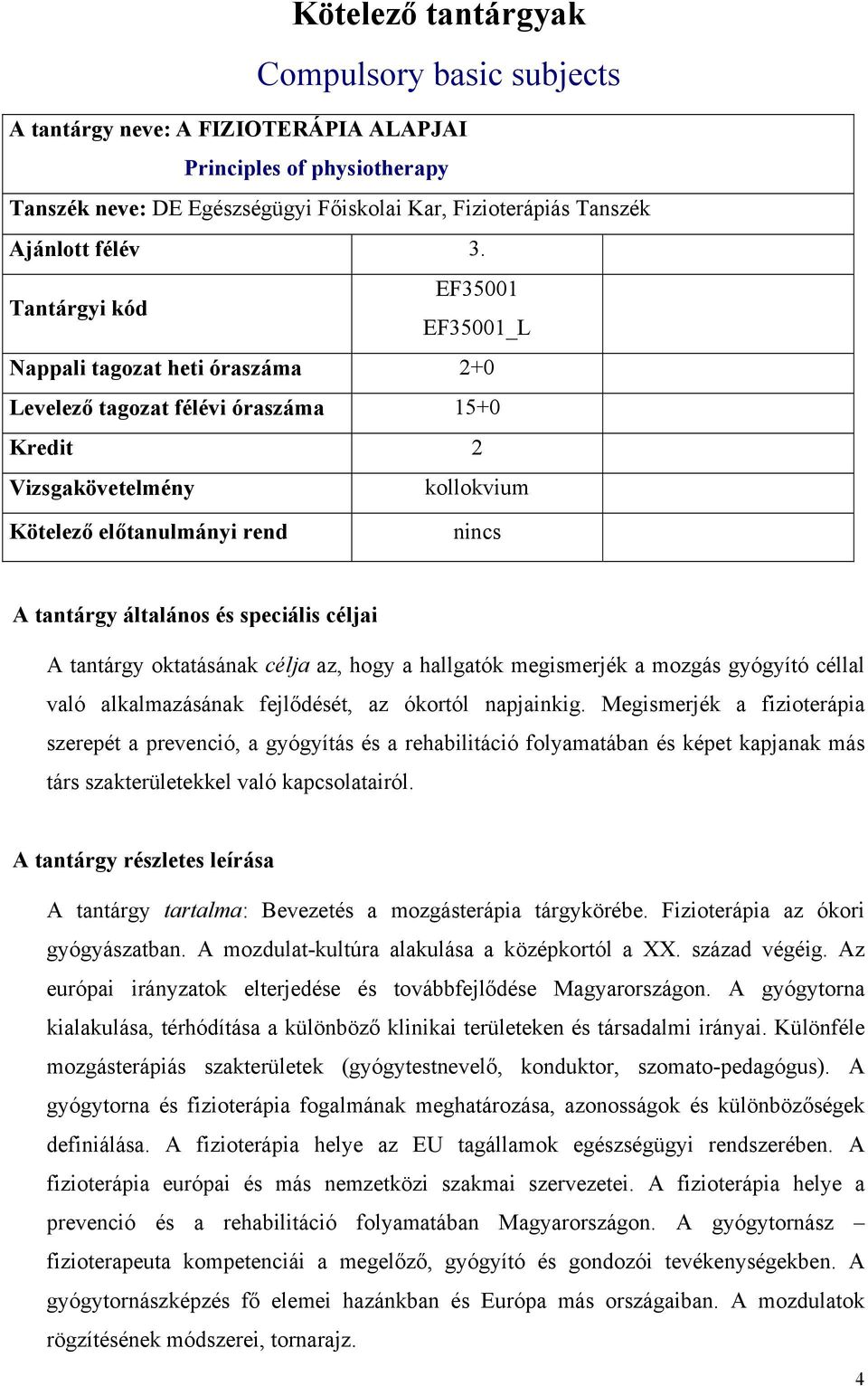 gyógyító céllal való alkalmazásának fejlődését, az ókortól napjainkig.