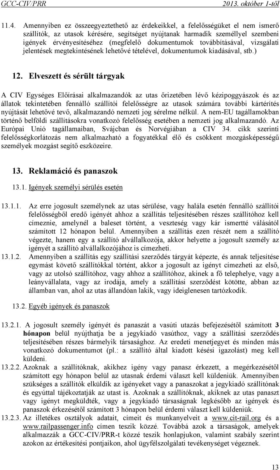 dokumentumok továbbításával, vizsgálati jelentések megtekintésének lehetővé tételével, dokumentumok kiadásával, stb.) 12.