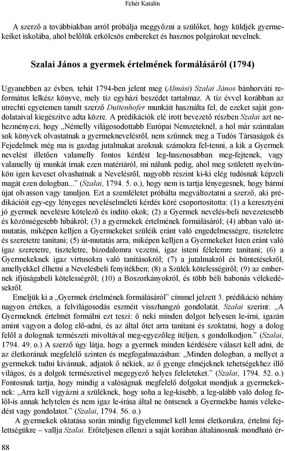 A tíz évvel korábban az utrechti egyetemen tanult szerző Duttenhofer munkáit használta fel, de ezeket saját gondolataival kiegészítve adta közre.