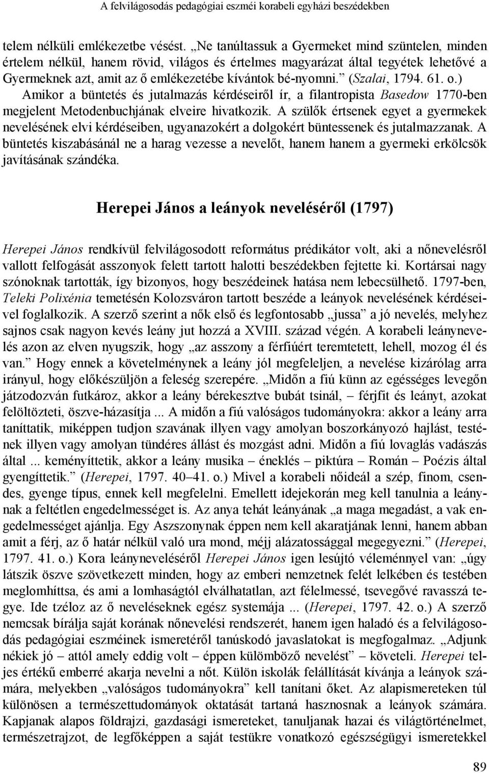 (Szalai, 1794. 61. o.) Amikor a büntetés és jutalmazás kérdéseiről ír, a filantropista Basedow 1770-ben megjelent Metodenbuchjának elveire hivatkozik.