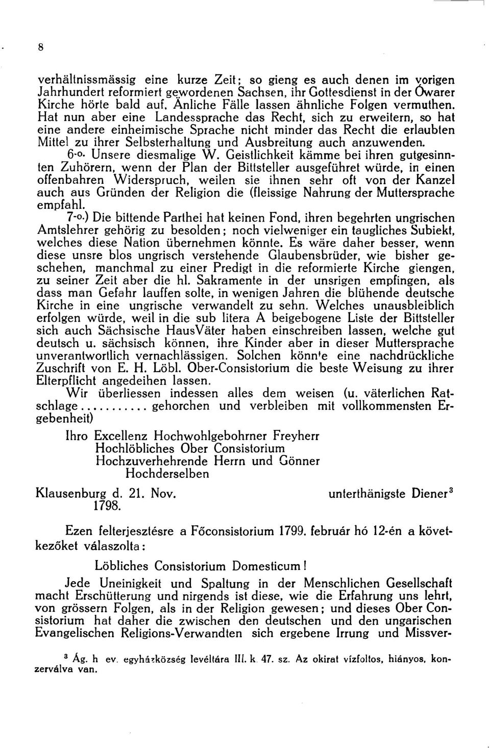 Hat nun aber eine Landessprache das Recht, sich zu erweitern, so hat eine andere einheimische Sprache nicht minder das Recht die erlaubten Mittel zu ihrer Selbsterhaltung und Ausbreitung auch