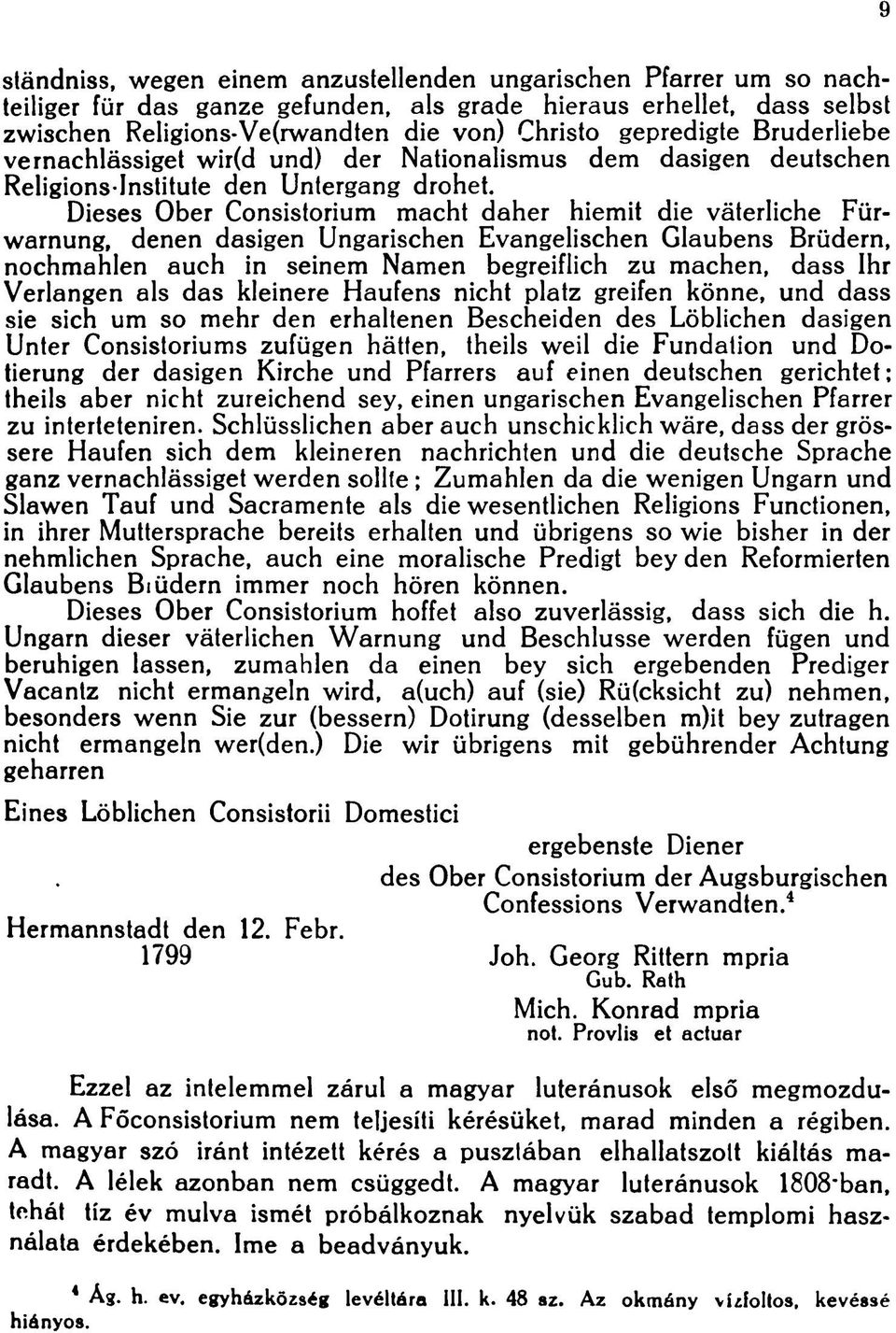 Dieses Ober Consistorium macht daher hiemit die väterliche Fürwarnung, denen dasigen Ungarischen Evangelischen Glaubens Brüdern, nochmahlen auch in seinem Namen begreiflich zu machen, dass Ihr