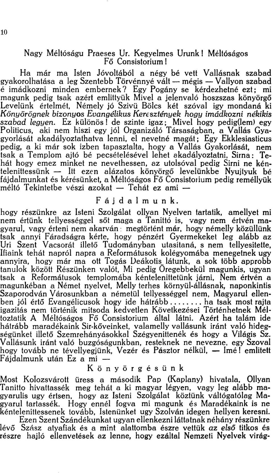 Egy Pogány se kérdezhetné ezt; mi magunk pedig tsak azért emlittyük Mivel a jelenvaló hoszszas könyörgő Levelünk értelmét, Némely jó Szivü Bölcs két szóval igy mondaná ki Könyörögnek bizonyos